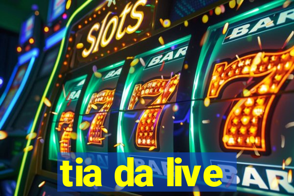tia da live